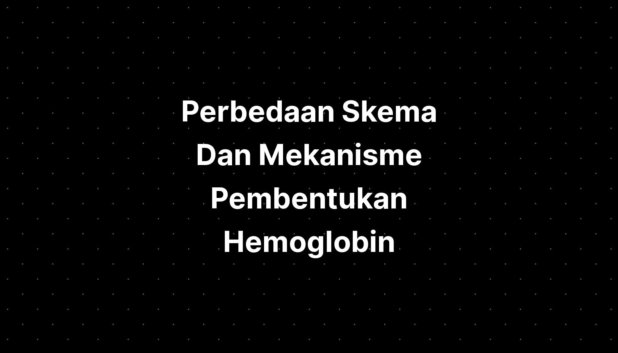 Perbedaan Skema Dan Mekanisme Pembentukan Hemoglobin Imagesee